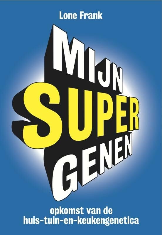 Mijn supergenen: opkomst van de huis-tuin-en-keukengenetica Social Sciences