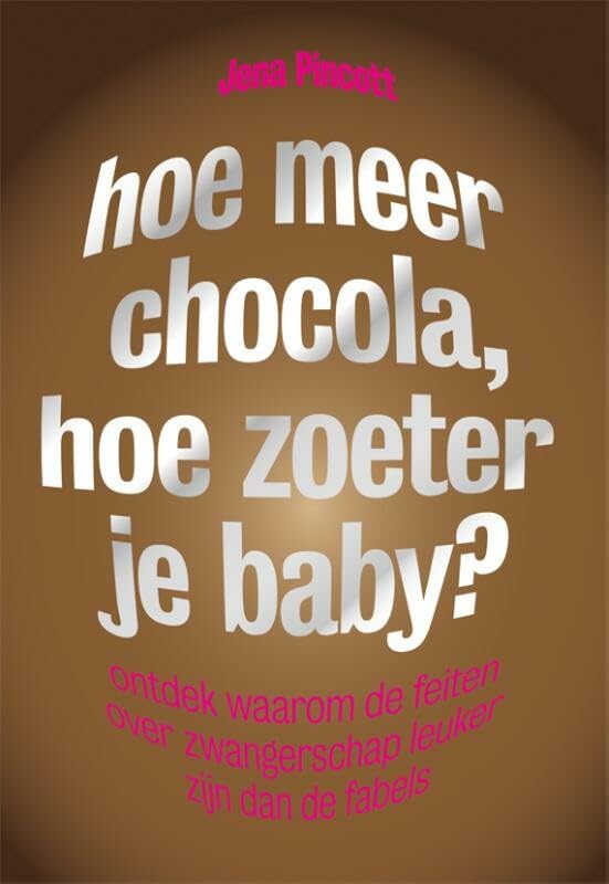 Hoe meer chocola, hoe zoeter je baby?: ontdek waarom de feiten over zwangerschap leuker zijn dan de fabels book