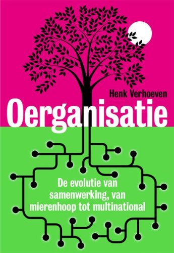 Oerganisatie: de evolutie van samenwerking, van mierenhoop tot multinational book