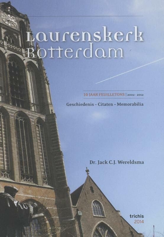 Laurenskerk Rotterdam: 10 jaar feuilletons 2002-2012, geschiedenis, citaten, memorabilia book