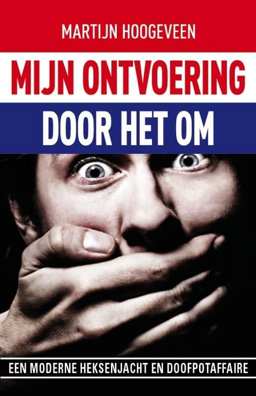 Mijn ontvoering... door het OM: een moderne heksenjacht en doofpotaffaire book