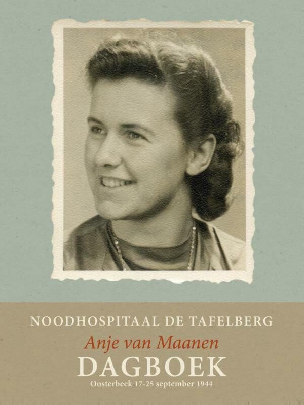 Noodhospitaal de Tafelberg – Dagboek Anje van Maanen: Oosterbeek 17-25 september 1944 book