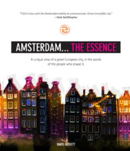 Amsterdam... The Essence: a view of a great European city, in the words of the people who shape it Leisure, Home & Garden