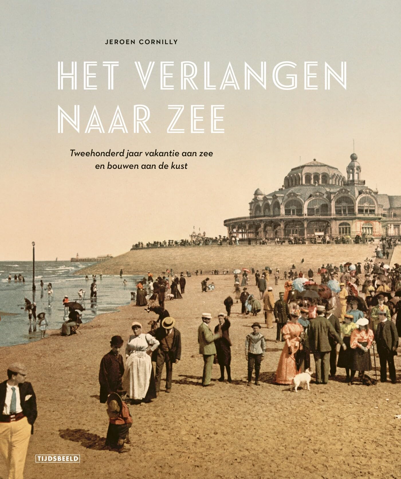 Het verlangen naar zee: tweehonderd jaar vakantie aan zee en bouwen aan de kust Architecture