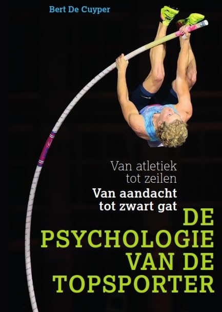 De psychologie van de topsporter: van atletiek tot zwemmen, van aandacht tot zwart gat book