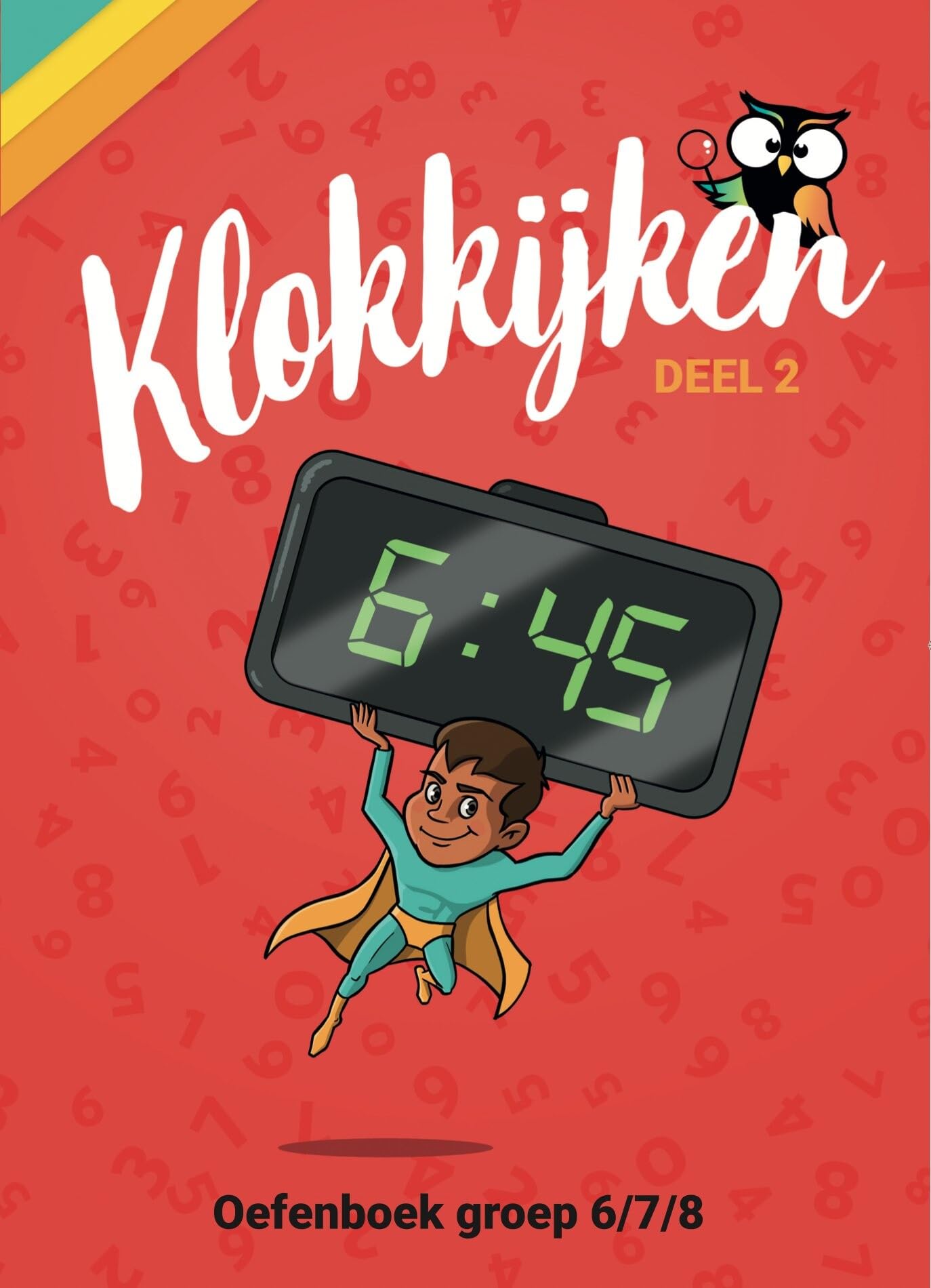 Oefenboek Klokkijken Groep 6/7/8: 172 pagina's met een stap-voor-stap aanpak - inclusief rekenen met tijd book