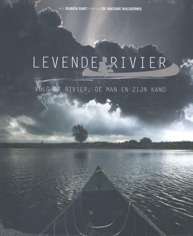 Levende rivier: volg de rivier, de man en zijn kano book