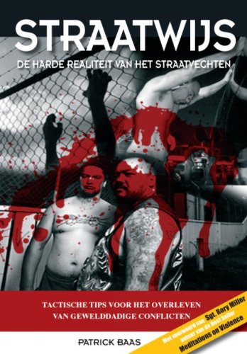 Straatwijs: de harde realiteit van het straatvechten : tactische tips voor het overleven van gewelddadige conflicten book
