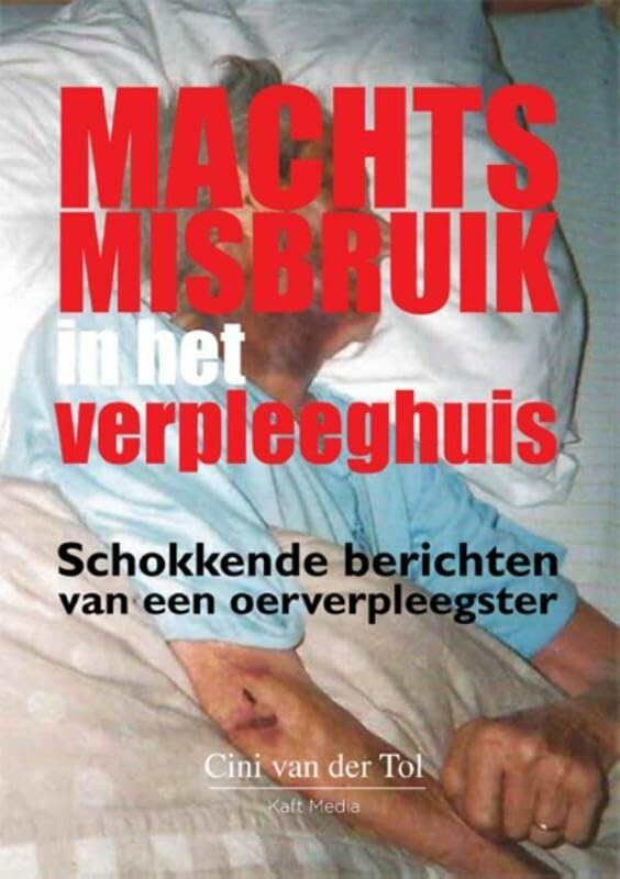Machtsmisbruik in het verpleeghuis: schokkende berichten van een oerverpleegster book