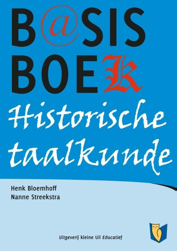 Basisboek historische taalkunde van het Nederlands: met afzonderlijke aandacht voor het Brabants, Fries, Limburgs, Nedersaksisch, Vlaams en Zeeuws Books