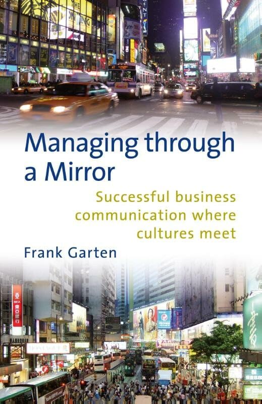 Managing through a mirror: successful succesvol business communication where cultures meet Business, Finance & Career