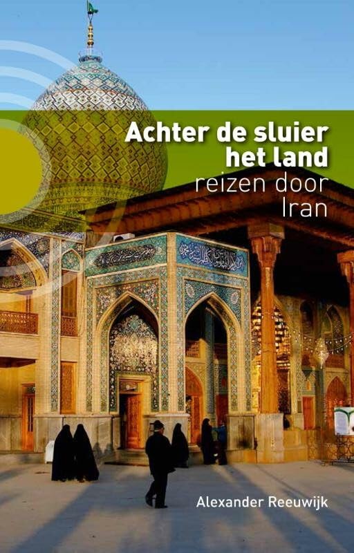 Achter de sluier het land: reizen door Iran book