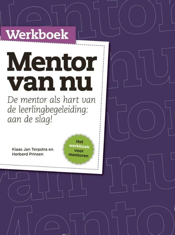Werkboek mentor van nu: de mentor als hart van de leerlingbegeleiding: aan de slag! book