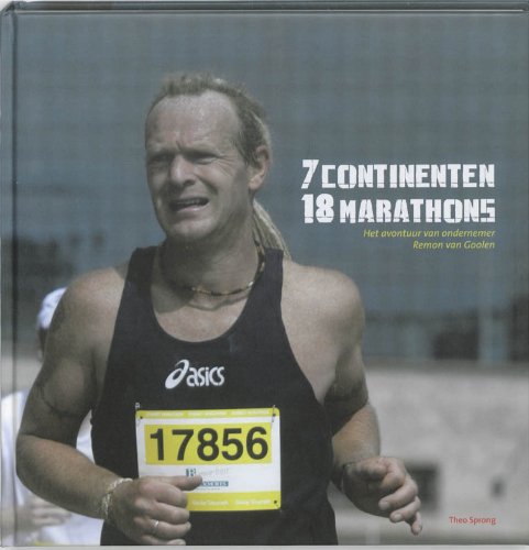 7 continenten, 18 marathons: het avontuur van ondernemer Remon van Goolen book