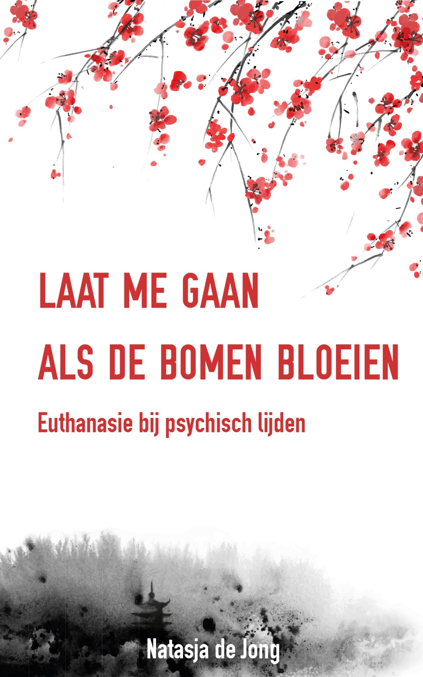 Laat me gaan als de bomen bloeien: euthanasie bij psychisch lijden book
