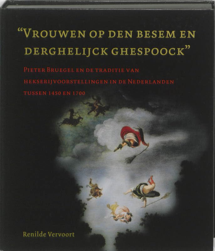 Vrouwen op den besem en derghelijck ghespoock: Pieter Bruegel en de traditie van hekserijvoorstellingen in de Nederlanden tussen 1450 en 1700 (Nijmeegse kunsthistorische studies) Film, Art & Culture