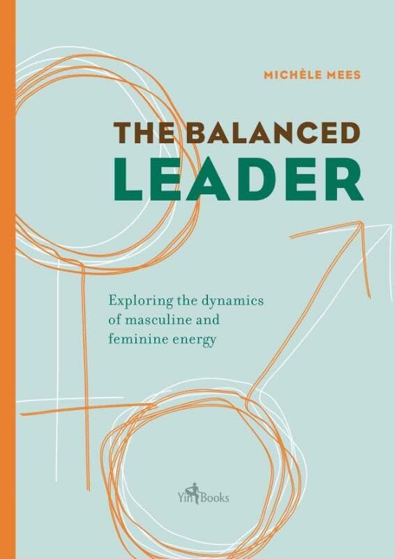 The Balanced Leader: exploring the dynamics of masculine and feminine energy book