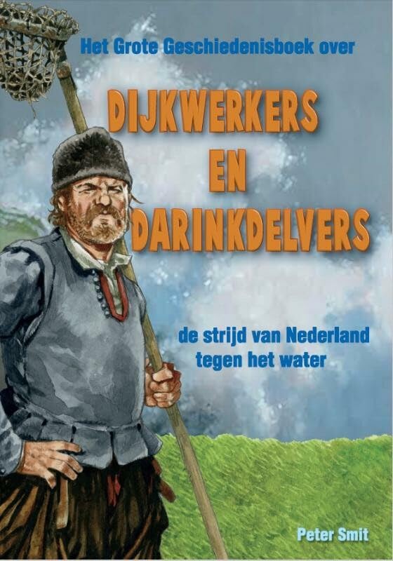 Dijkwerkers en darinkdelvers: Het grote geschiedenisboek over de strijd van Nederland tegen het water book