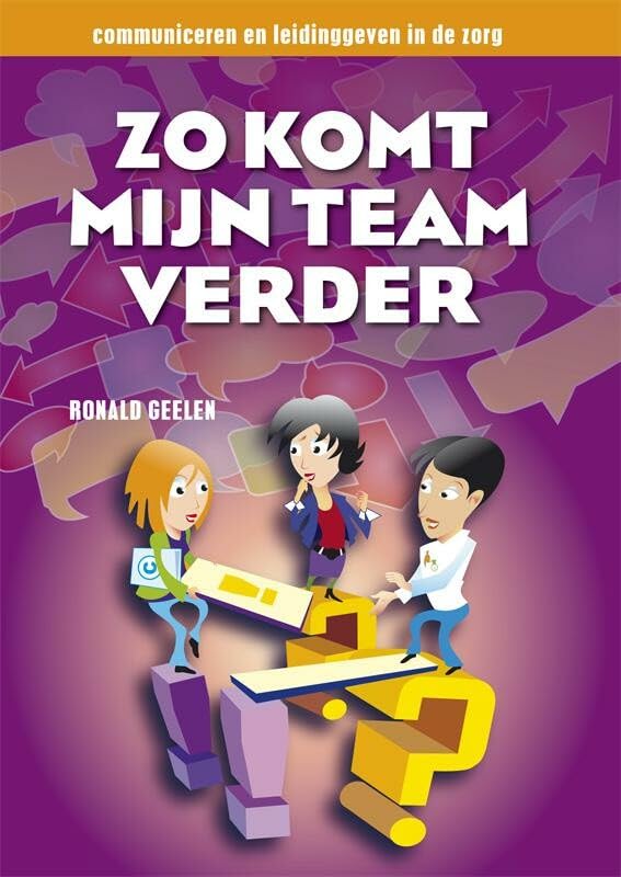 Zo komt mijn team verder: communiceren en leidinggeven in de zorg book