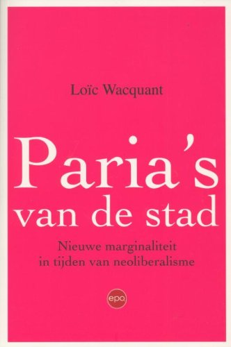 Paria's van de stad: nieuwe marginaliteit in tijden van neoliberalisme book