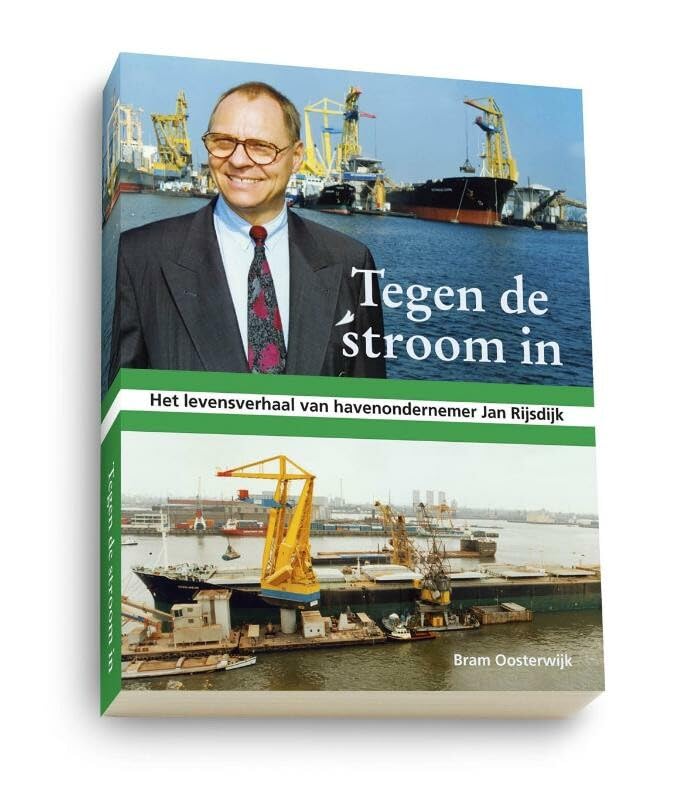 Tegen de stroom in: het levensverhaal van havenondernemer Jan Rijsdijk book