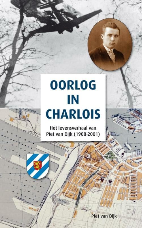 Oorlog in Charlois: het levensverhaal van Piet van Dijk (1908-2001) book