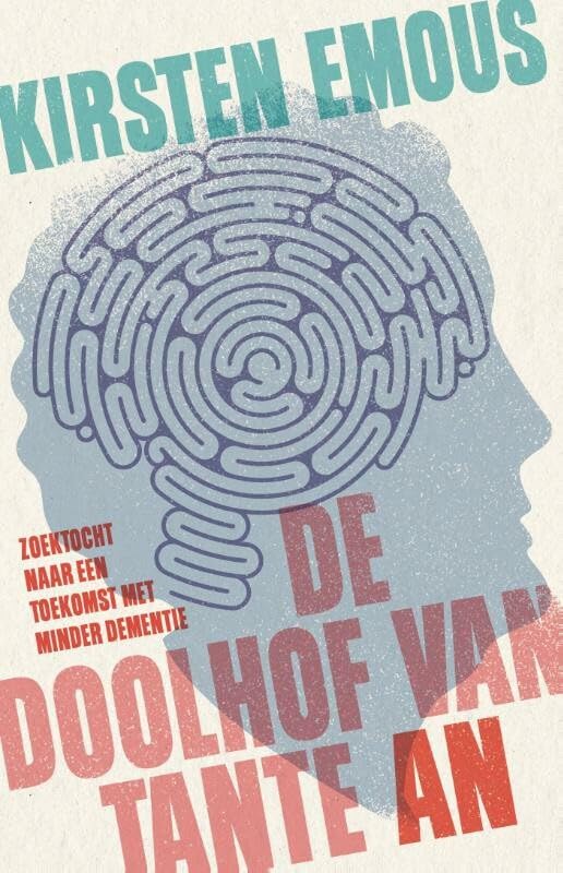 De doolhof van Tante An: zoektocht naar een toekomst met minder dementie book