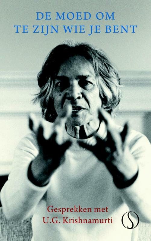 De moed om te zijn wie je bent: gesprekken met U.G. Krishnamurti, Amsterdam, september 1982 book