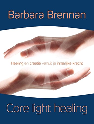 Core light healing: healing en creatie vanuit je innerlijke kracht : mijn persoonlijke zoektocht en geavanceerde healingconcepten om het leven te creëren waarnaar je verlangt Health, Nutrition & Fitness