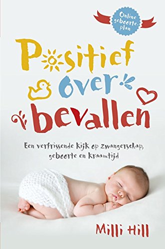 Positief over bevallen: een verfrissende kijk op zwangerschap, geboorte en kraamtijd Parents & Children