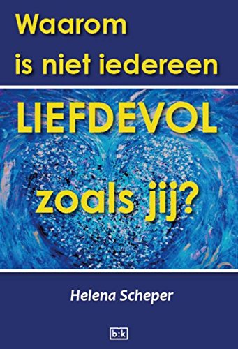 Waarom is niet iedereen zo liefdevol als jij? book