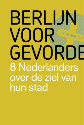 Berlijn voor gevorderden: 8 Nederlanders over de ziel van hun stad Leisure, Home & Garden