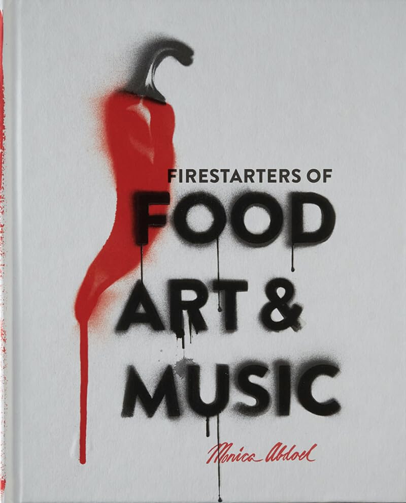 Firestarters of food, art & music book