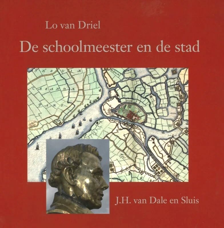 De schoolmeester en de stad: J.H. van Dale en Sluis in de negentiende eeuw book