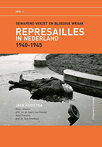 Represailles 1: Represailles in Nederland 1940-1945: gewapend verzet en bloedige wraak Social Sciences