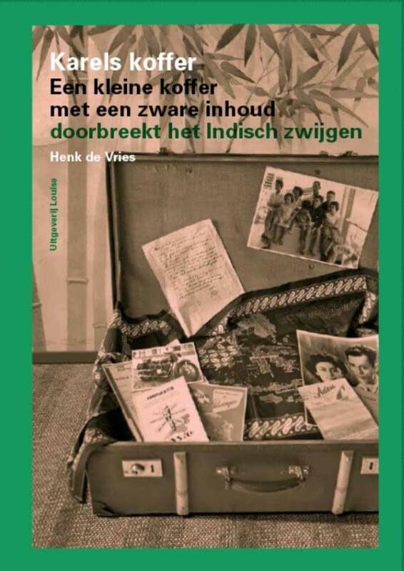 Karels koffer: een kleine koffer met een zware inhoud doorbreekt het Indisch zwijgen book