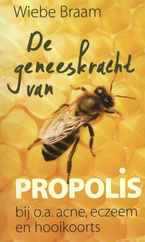 De geneeskracht van propolis bij o.a. acne, eczeem en hooikoorts: bij o.a. acne, eczeem en hooikoorts book