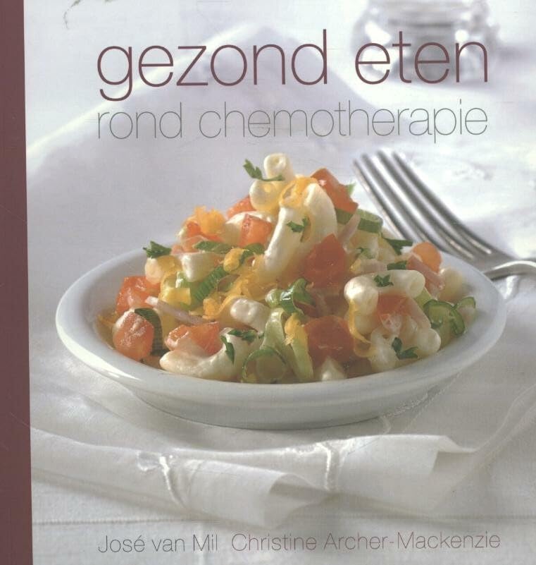 Gezond eten rond chemotherapie: voor de eerste keer werken een chef-kok en een medisch specialist als team om je te inspireren met meer dan 100 heerlijke recepten book