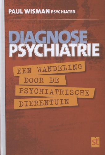 Diagnose psychiatrie: een wandeling door de psychiatrische dierentuin book