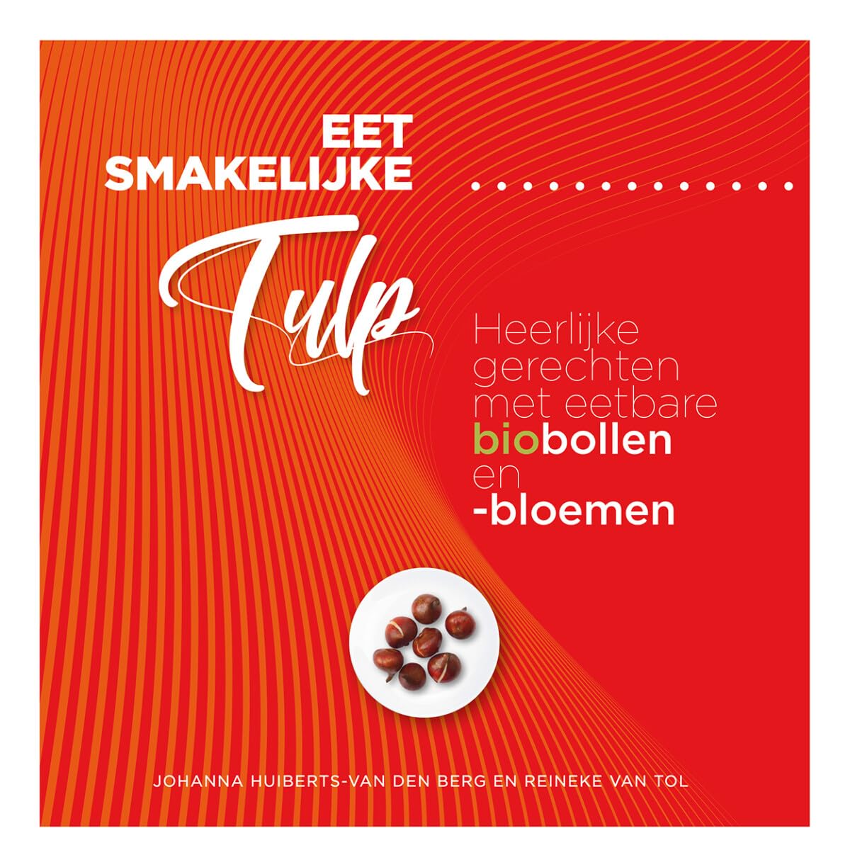 Eet smakelijke tulp: heerlijke gerechten met bio-bollen en bloemen Garden & Plants
