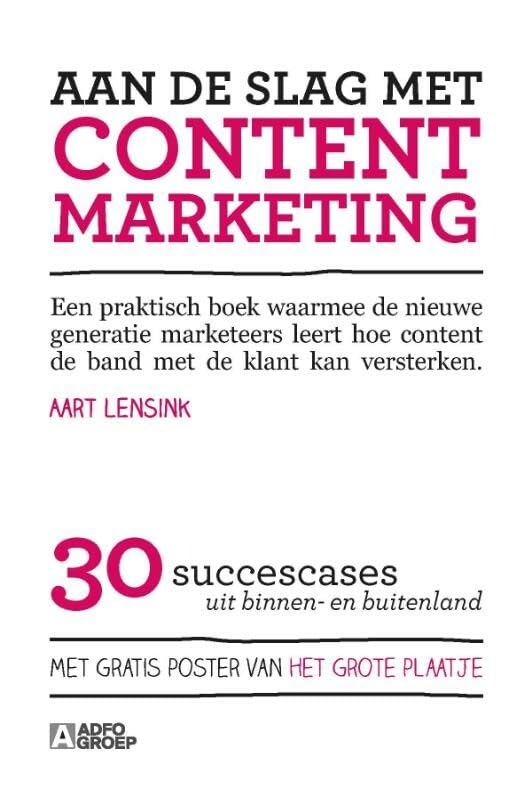 Aan de slag met content marketing: Een praktisch boek waarmee de nieuwe generatie marketeers leert hoe content de band met de klant kan book