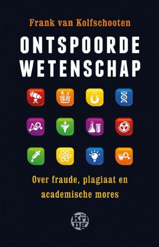 Ontspoorde wetenschap: over fraude, plagiaat en academische mores book