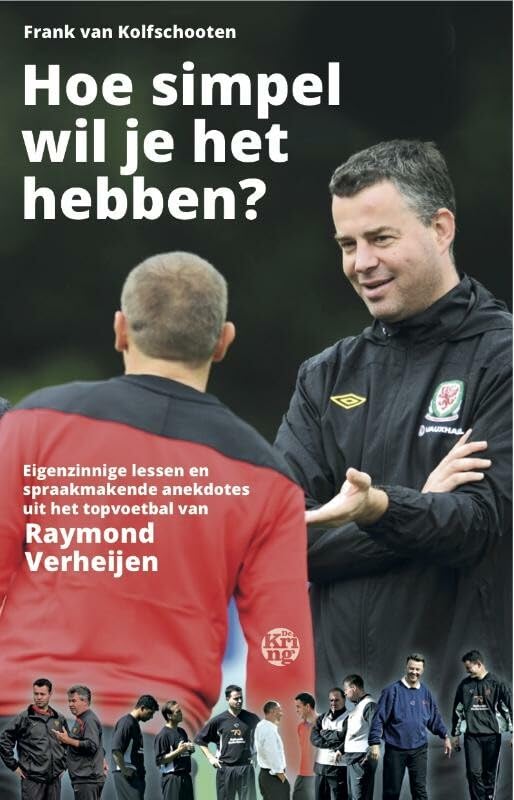Hoe simpel wil je het hebben?: eigenzinnige voetballessen en spraakmakende anekdotes van Raymond Verheijen book