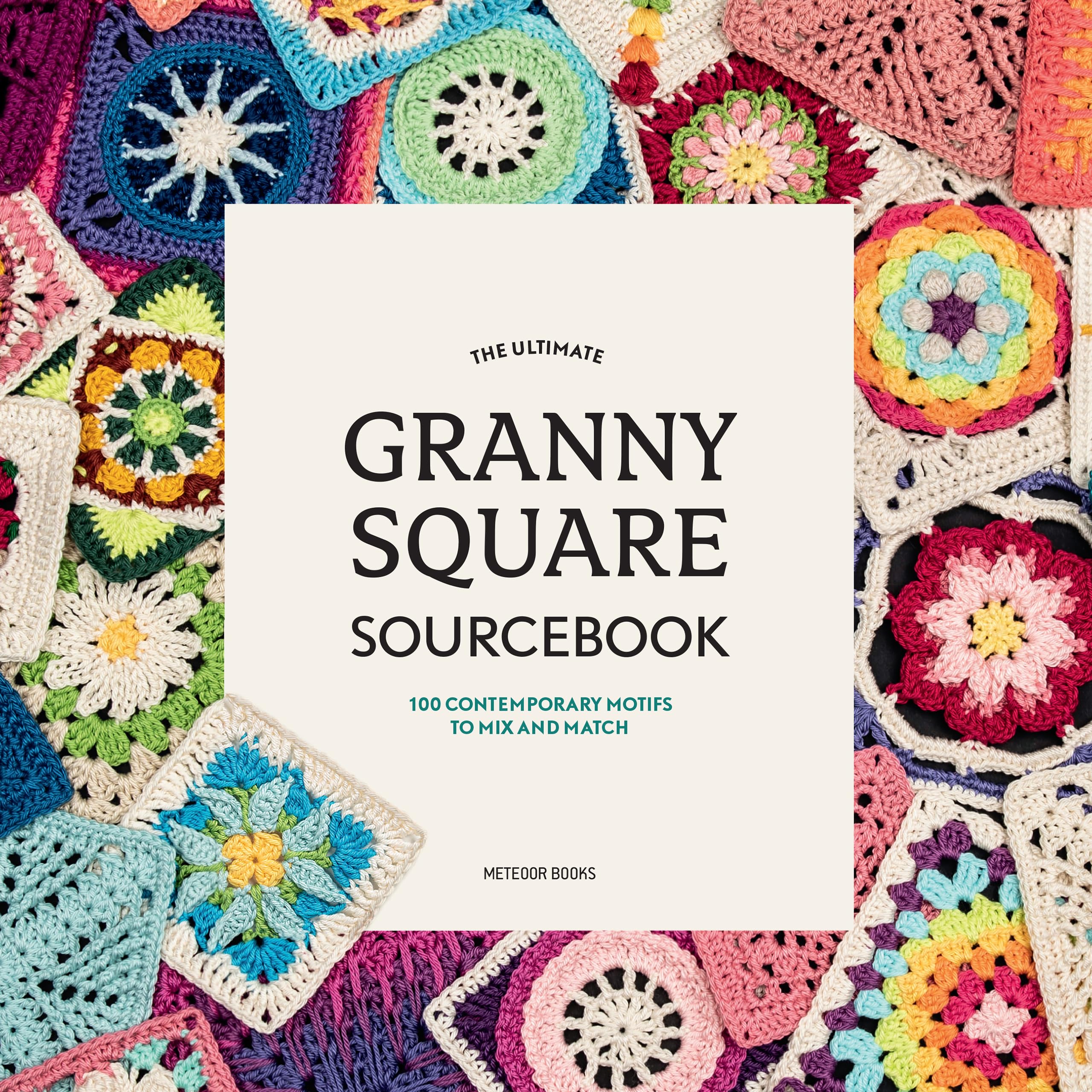 The Ultimate Granny Square Sourcebook Hobbies & Crafts Books