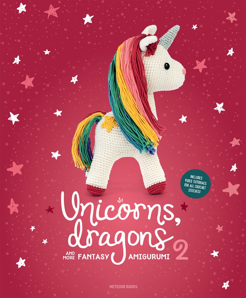 Unicorns, Dragons and More Fantasy Amigurumi: Bring 14 Enchanting Characters to Life! (Unicorns, Dragons and More Fantasy Amigu, 2) Hobbies & Crafts