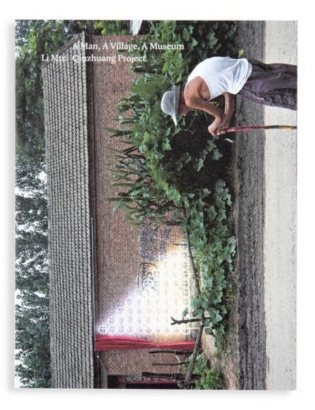 A Man ; A Village ; A Museum: Li Mu - Qiuzhuang Project (OMP, Band 123) Film, Art & Culture