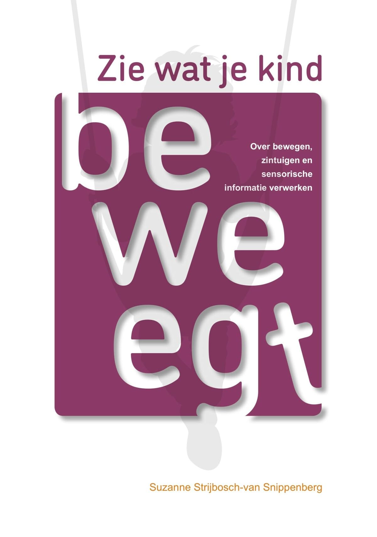 Zie wat je kind beweegt: over bewegen, zintuigen en sensorische informatie verwerken book