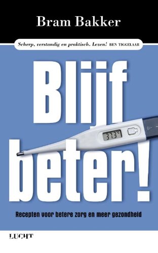 Blijf beter!: recepten voor betere zorg en meer gezondheid Books