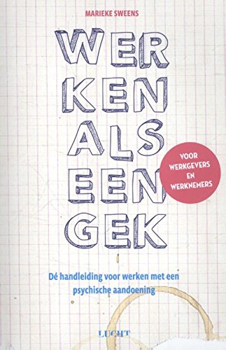 Werken als een gek: dé handleiding voor werken met een psychische aandoening : voor werkgevers én werknemers book