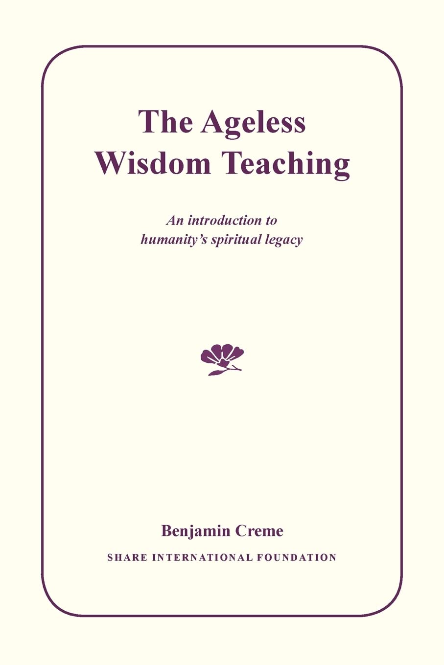 The Ageless Wisdom Teaching: An introduction to humanity's spiritual legacy book